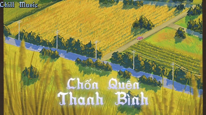 [Music chill] Chốn Quên Thanh Bình| Hoè x DIMZ nhạc chill ☄️
