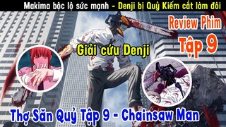 Review Thợ Săn Quỷ Tập 9 - Chainsaw Man | Denji Bị Quỷ Kiếm Cắt Làm Đôi - Makima Bộc Lộ Sức Mạnh