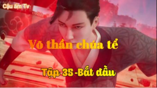 Võ thần chúa tể_Tập 35-Bắt đầu