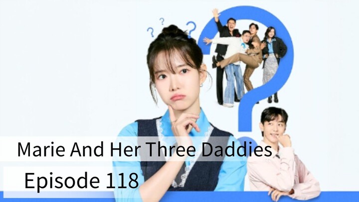 Marie And Her Three Daddies (2025) | Episode 118 | EngSub