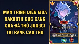 Cùng Chiêm Ngưỡng Màn Trình Diễn Múa Nakroth Cực Căng Của Đá Thủ JungCi Tại Rank Cao Thủ