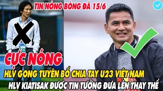 CỰC NÓNG: HLV GONG TUYÊN BỐ CHIA TAY U23 VIỆT NAM, HLV KIATISAK ĐƯỢC TIN TƯỞNG ĐƯA LÊN THAY THẾ