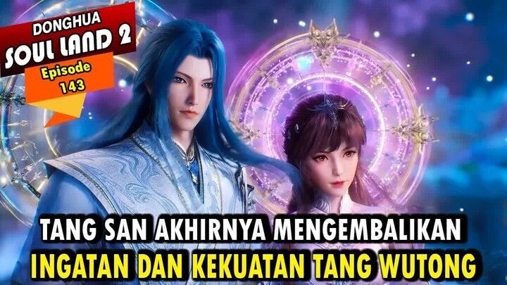 TANG SAN MEMBUAT YUHAO TAU JIKA TANG WUTONG MEMANGLAH DONG'ER - Alur Cerita Soul Land 2 episode 143