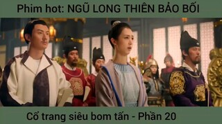 Phim hot: Ngũ long thiên bảo bối, vổ trang bom tấn #20