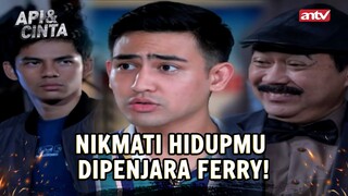 Episode Terakhir Akhirnya Ferry masuk Penjara! Tapi... | Api dan Cinta ANTV Eps 22 (1/5)