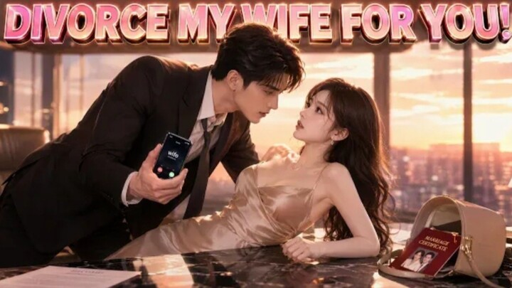 DIVORCE MY WIFE FOR YOU!