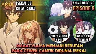 DISAAT YUUYA MENJADI REBUTAN PARA CEWEK CANTIK, ALUR CERITA ISEKAI DE CHEAT SKILL EPISODE 9