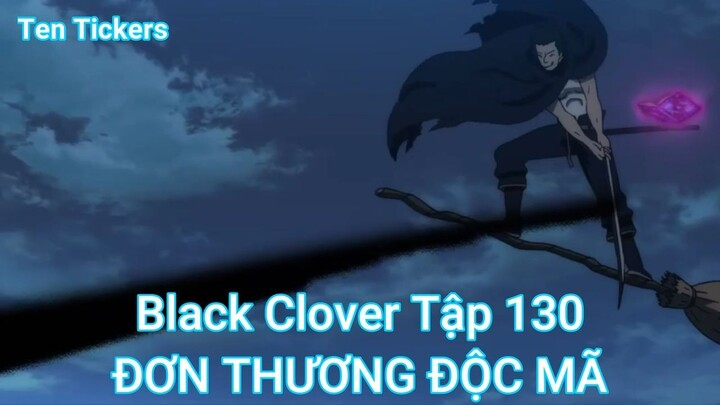 Black Clover Tập 130-ĐƠN THƯƠNG ĐỘC MÃ