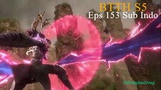 BTTH S5 Eps 153 Sub Indo