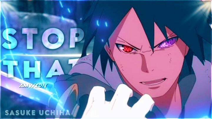 Sasuke Uchiha - Stop That [AMV/EDIT]