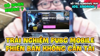 TRẢI NGHIỆM PUBG MOBILE PHIÊN BẢN KHÔNG CẦN TẢI, TIẾT KIỆM CẢ CHỤC GB BỘ NHỚ ! Nam Art