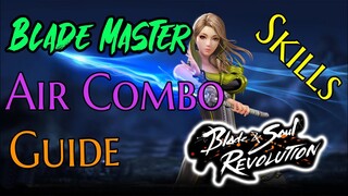 Blade & Soul Revolution - Blade Master Air Combo Tutorial Skill Build & Guide