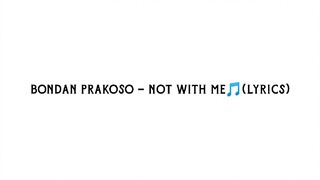 Bondan prakoso -Not with me (lyrics🎵)