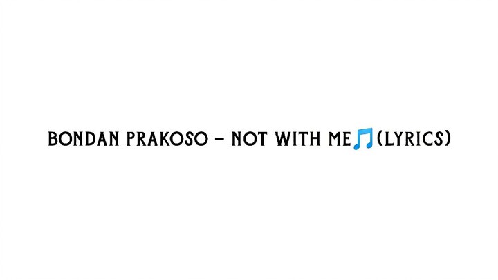 Bondan prakoso -Not with me (lyrics🎵)