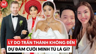 Tiết lộ lý do Trấn Thành không đến dự đám cưới Minh Tú dù gọi là "em guột"