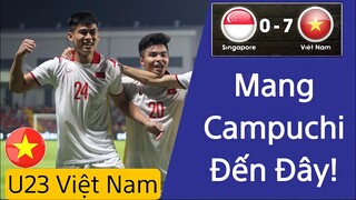 U23 VIỆT NAM "HỦY DIỆT" SINGAPORE 7 - 0 | Mang CAMPUCHIA Với THÁI LAN Đến Đây!