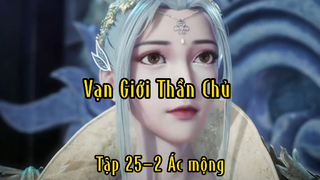 Vạn giới thần chủ_Tập 25 P2 Ác mộng