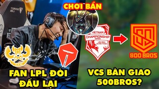 Update LMHT: Fan LPL đòi đấu lại trận GAM vs TES, Tin đồn VCS bàn giao cho 500Bros, Nasus chơi bẩn