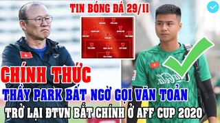 CHÍNH THỨC: THẦY PARK BẤT NGỜ TRIỆU TẬP THỦ MÔN VĂN TOẢN TRỞ LẠI ĐT VIỆT NAM BẮT CHÍNH Ở AFF CUP