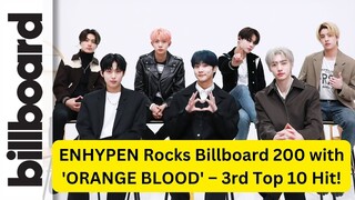 ENHYPEN Rocks Billboard 200 with 'ORANGE BLOOD' – 3rd Top 10 Hit!