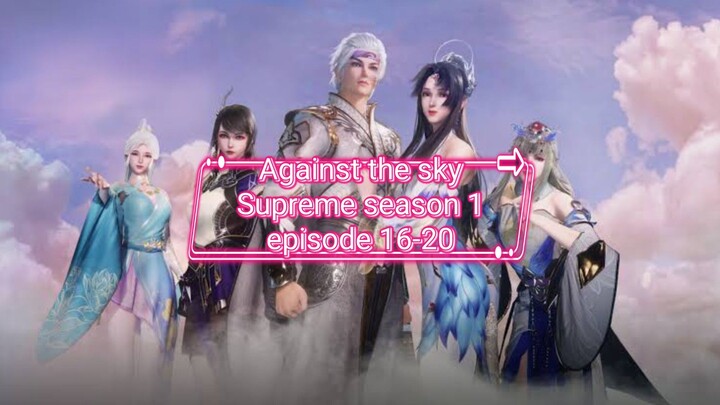 Against the sky Supreme season 1 episode 16-20