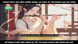 Review Truyện: Trong ngày đại hôn chồng nàng lại chạy đi tìm người con gái khác, để nàng ở đấy một