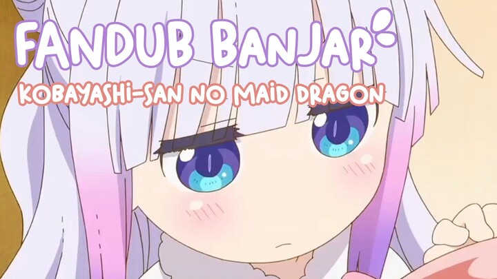 KANNA BIKIN KOBAYASHI JADI BUNGAS?! [FANDUB BANJAR Kobayashi-san no Maid Dragon]