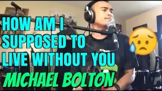 HOW AM I SUPPOSED TO LIVE WITHOUT YOU - Michael Bolton (Cover by Bryan Magsayo - Online Request)