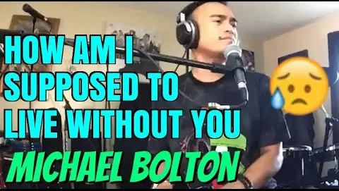 HOW AM I SUPPOSED TO LIVE WITHOUT YOU - Michael Bolton (Cover by Bryan Magsayo - Online Request)