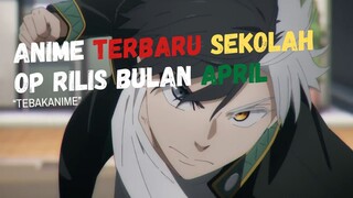 ANIME TERBARU SEKOLAH YANG OP PARAH RILIS DI BULAN APRIL