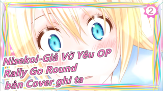 Nisekoi-Giả Vờ Yêu S2|OP-Rally Go Round(bản Cover ghi ta đầy đủ)_2