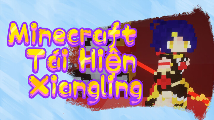 Minecraft Tái Hiện Xiangling