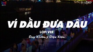 Ví Dầu Đưa Dâu ( Lofi Ver. ) - Duy Khiêm x Diệu Kiên . chung lối đường xưa sao giờ đây để lại câu hò