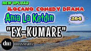 ILOCANO COMEDY DRAMA | EX-KUMARE | ANIA LA KETDIN 264 | NEW UPLOAD