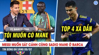 TIN BÓNG ĐÁ 9/2| Messi muốn SONG KIẾM HỢP BÍCH cùng Mane; Cất Ronaldo, MU hòa muối mặt đội bét bảng