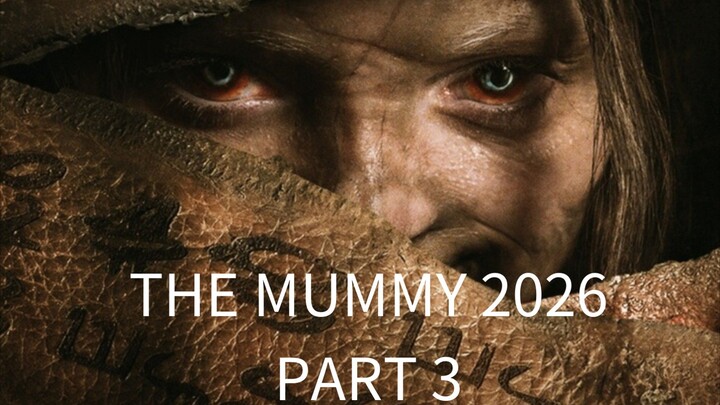 The Mummy 2026, Part 3