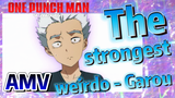 [One-Punch Man]  AMV |  The strongest weirdo - Garou