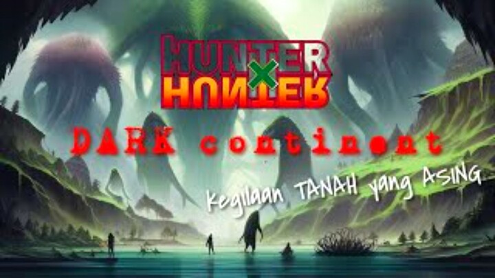 SESPESIAL APAkah DARK CONTINENT!!! Sekelas HISOKA dan GING Saja belum Bisa Nakhlukin??