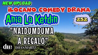 ILOCANO COMEDY DRAMA | NAIDUMDUMA A REGALO | ANIA LA KETDIN 252 | NEW UPLOAD