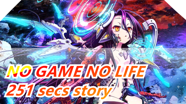 NO GAME NO LIFE|[Zero]Are you willing to spend 251 secs to watch the whole short story?