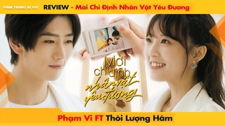 [REVIEW] PHIM “MỜI CHỈ ĐỊNH NHÂN VẬT YÊU ĐƯƠNG” - PHẠM VI & THÔI LƯỢNG HÂM || DESIGNATED LOVE