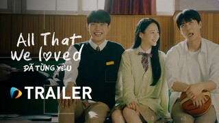All That We Loved - Đã Từng Yêu | Official Trailer | Sehun, Jo Joon Young, Jang Yeo Bin