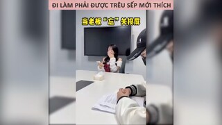 Đi làm phải trêu sếp mới thích