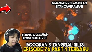 BOCORAN TERBARU & TANGGAL RILIS EPISODE 76 PART 1 SKIBIDI TOILET! GMAN MENYELAMATKAN TITAN CAMERAMAN