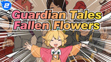 Guardian Tales|【Self-Drawn AMV】Fallen Flowers_2
