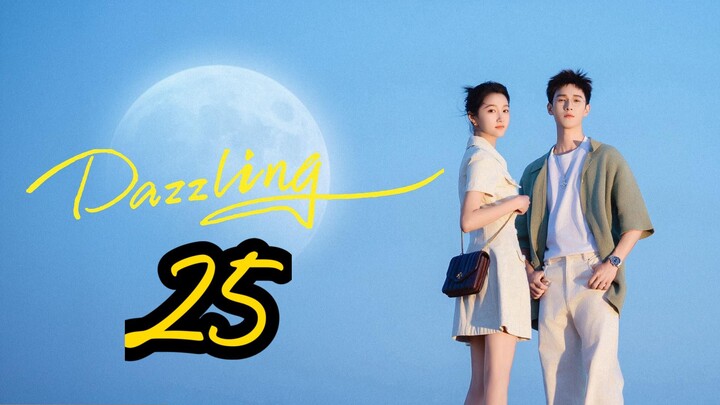 Dazzling (2026) | Episode 25 - Eng sub