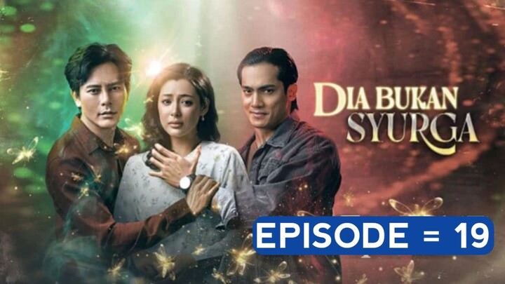 Episode 18 = Dia Bukan syurga Episode 19 = malaysia drama 2025