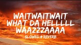 WAITWAITWAIT WHAT DA HELLLLL WAAZZZAAAA (Lyrics)