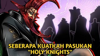 seberapa KUATkah? PASUKAN HOLY KNIGHT yang katanya KUAT itu?