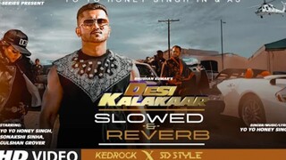 DESI KALAKAAR (SLOWED & REVERB) _ Yo Yo Honey Singh _ Sonakshi Sinha _ Kedrock,